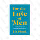For the Love of Men: A New Vision for Mindful Masculinity by Liz Plank, $19